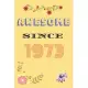 Awesome Since 1973 Notebook Birthday Present: Lined Notebook / Journal Gift For A Loved One Born in 1973