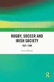 Rugby, Soccer and Irish Society: 1921-1990 by Conor Murray Hardcover Book