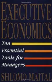 EXECUTIVE ECONOMICS: TEN TOOLS FOR BUSINESS DECISION By Shlomo Maital BRAND NEW