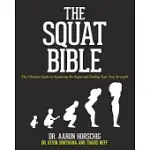 THE SQUAT BIBLE: THE ULTIMATE GUIDE TO MASTERING THE SQUAT AND FINDING YOUR TRUE STRENGTH