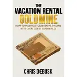 THE VACATION RENTAL GOLDMINE: HOW TO MAXIMIZE YOUR RENTAL INCOME WITH GREAT GUEST EXPERIENCES