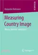 Measuring Country Image ― Theory, Method, and Effects