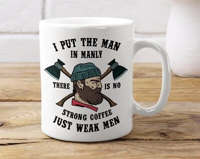 I Put The Man In Manly No Strong Coffee Just Weak Man Mug Funny Gift For Coffee