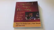 Simplified Strategic Planning: A No-Nonsense Guide for Busy People Who Want ...