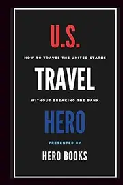 U.S. Travel Hero: How to Travel the United States Without Breaking the Bank