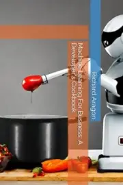 Aragon - Machine Learning For Business A Developer's Cookbook - New p - T555z