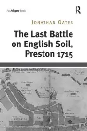The Last Battle on English Soil, Preston 1715 by Jonathan Oates Paperback Book