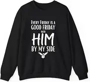 [Generic] Every Friday is Good with Him by My Side Easter Good Friday Sweatshirt for Adults Crew Neck Long Sleeve Pullover
