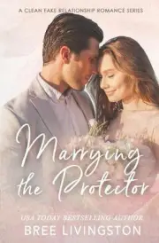 Marrying the Protector: A Fake Marriage Stand Alone Romance Book Three by Christ
