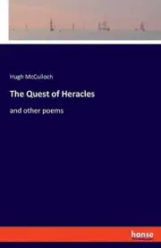 The Quest of Heracles: and other poems by Hugh McCulloch Paperback Book