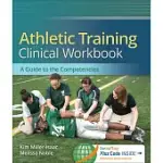 ATHLETIC TRAINING CLINICAL WORKBOOK: A GUIDE TO THE COMPETENCIES