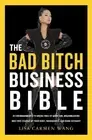 The Bad Bitch Business Bible: 10 Commandments to Break Free of Good Girl Brainwa