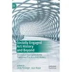 SOCIALLY ENGAGED ART HISTORY AND BEYOND: ALTERNATIVE APPROACHES TO THE THEORY AND PRACTICE OF ART HISTORY