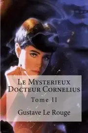 Le Mysterieux Docteur Cornelius: Tome II by Gustave Le Rouge (French) Paperback