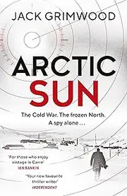 Arctic Sun: The intense and atmospheric Cold War thriller from award-winning author of Moskva and Nightfall Berlin