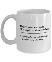 There Are Two Types Of People Those Who Can Extrapolate From Incomplete Data 11