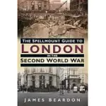 THE SPELLMOUNT GUIDE TO LONDON IN THE SECOND WORLD WAR