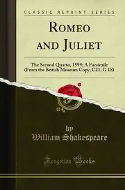 Romeo and Juliet: The Second Quarto, 1599 (Classic Reprint)