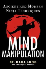 Mind Manipulation: Ancient and Modern Ninja Techniques by Dr. Haha Lung (English