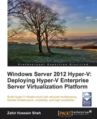 Windows Server 2012 Hyper-V: Deploying the Hyper-V Enterprise Server Virtualization Platform