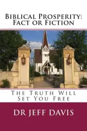 Biblical Prosperity: Fact or Fiction: The Truth Will Set You Free by Jeff Davis