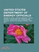 United States Department of Energy Officials: Wilmot N. Hess, Jon Wellinghoff, Arlen Erdahl, Linton Brooks, Frank Blake, David B. Sandalow, Susan Tierney, Clay Sell