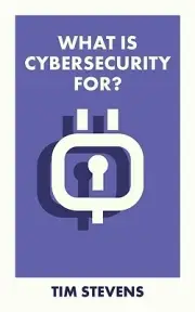 What Is Cybersecurity For? Tim Stevens Paperback