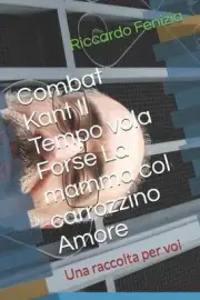 Combat Kant Il Tempo vola Forse La mamma col carrozzino Amore: Una raccolta per
