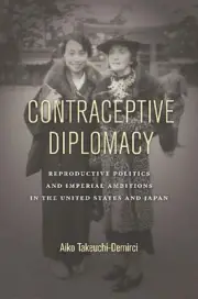 Contraceptive Diplomacy: Reproductive Politics and Imperial Ambitions in the Uni
