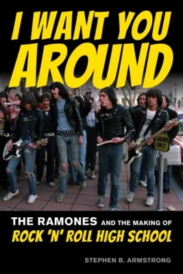 I Want You Around The Ramones and Making of Rock 'n' Roll High School 001272345