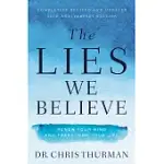 THE LIES WE BELIEVE: RENEW YOUR MIND AND TRANSFORM YOUR LIFE