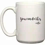 You Can Do This Coffee Funny Mug Sarcastic Motivational Cup (15 oz)