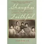 SHANGHAI FAITHFUL: BETRAYAL AND FORGIVENESS IN A CHINESE CHRISTIAN FAMILY