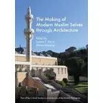 THE MAKING OF MODERN MUSLIM SELVES THROUGH ARCHITECTURE