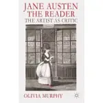 JANE AUSTEN THE READER: THE ARTIST AS CRITIC