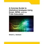 A CONCISE GUIDE TO STATISTICAL ANALYSES: USING EXCEL, SPSS, AND THE TI-84 CALCULATOR