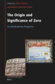 The Origin and Significance of Zero: An Interdisciplinary Perspective by Peter G