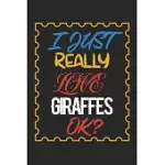 I JUST REALLY LOVE GIRAFFES OK?: GIRAFFES LINED NOTEBOOK / GIRAFFES JOURNAL GIFT, 120 PAGES, 6X9, SOFT COVER, MATTE FINISH, AMAZING GIFT FOR GIRAFFES