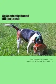 An Academic Hound off the Leash: The Autobiography of George Wesley Buchanan by