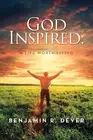 God Inspired: A Life Worth Living by Benjamin R. Dever Paperback Book