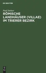 Rmische Landhuser (Villae) Im Trierer Bezirk by Paul Steiner (German) Hardcover