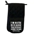 Im Here Because You Broke Something Mechanic Mitt Glove Mitts Double Oven Gloves