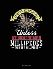 Always Be Yourself Unless You Can Be A Millipedes Then Be A Millipedes: 5 Column Ledger