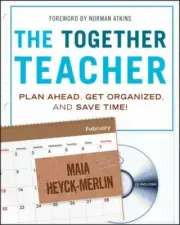 The Together Teacher: Plan Ahead, Get Organized, and Save Time! by Heyck-Merlin