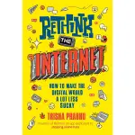 RETHINK THE INTERNET: HOW TO MAKE THE DIGITAL WORLD A LOT LESS SUCKY/TRISHA PRABHU ESLITE誠品