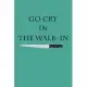 Go Cry In The Walk-In: Blank College Ruled Lined Notebook Writing Journal