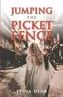 Jumping the Picket Fence by Dean, Lydia [Paperback]