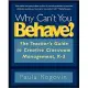 Why Can’t You Behave?: The Teacher’s Guide to Creative Classroom Management, K-3