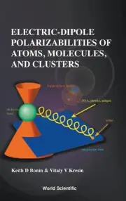 Electric-dipole Polarizabilities Of Atoms, Molecules, And Clusters by Vitaly V.