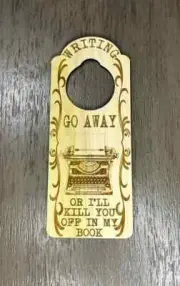 Writing Go Away Or I'll Kill You Off In My Book Engraved Door Hanger Sign